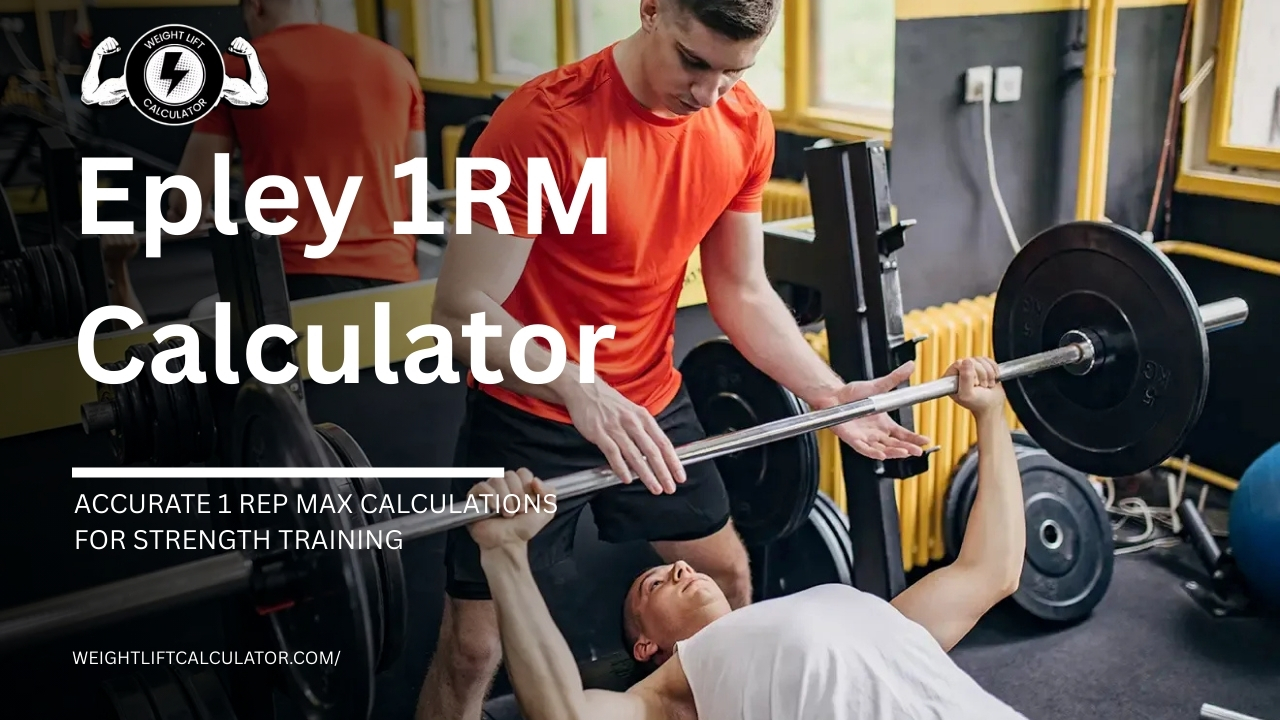 How to Use Epley 1RM Calculator Accurate 1 Rep Max Calculations for Strength Training